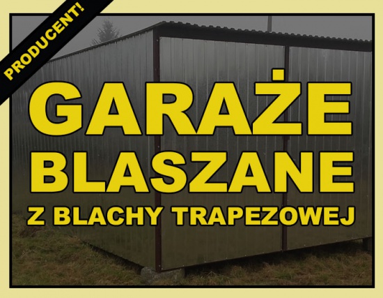 GARAŻE BLASZANE Z BLACHY TRAPEZOWEJ OCYNKOWANEJ ( I gatunek  ) PRODUCENT